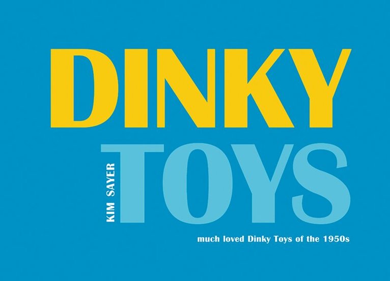 Kim Sayer - Dinky Toys, Inbunden