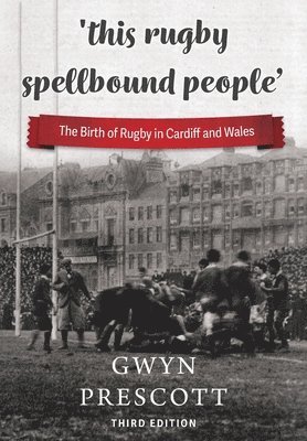 Gwyn Prescott - 'this rugby spellbound people', Häftad
