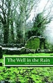 Tony Curtis - Well in the Rain: New and Selected Poems, Häftad