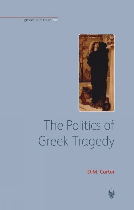 D.M. Carter - The Politics of Greek Tragedy, Inbunden. Tillgänglighet: Tillfälligt slut