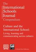 Culture and the International Schools: Living, Learning and Communicating Across Cultures