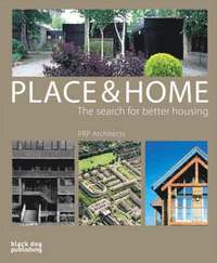 Place and Home: The Search for Better Housing / Prp Architects