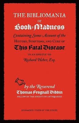 Thomas Frognall Dibdin, Peter Danckwerts - Bibliomania or Book-madness, Häftad