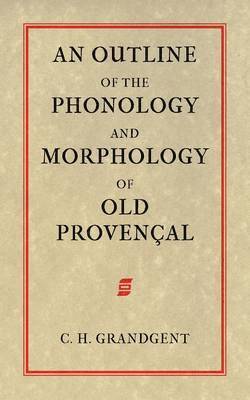 Charles Hall Grandgent - Outline of the Phonology and Morphology of Old Provencal, Häftad