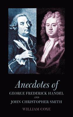 William Coxe, Peter Danckwerts - Anecdotes of George Frederick Handel and John Christopher Smith, Häftad