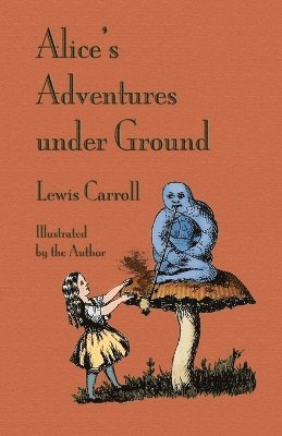 Lewis Carroll - Alice's Adventures Under Ground, Häftad