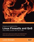 Designing and Implementing Linux Firewalls with Qos Using Netfilter, Iproute2, Nat and L7-Filter