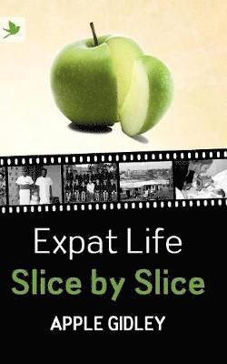 Apple Gidley - Expat Life Slice by Slice, Häftad