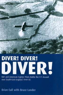 Brian Cull, Bruce Lander - Diver! Diver! Diver!: RAF and American Fighter Pilots Battle the V-1 Assault Over South-East England, 1944-45, Inbunden. Tillgänglighet: Tillfälligt slut