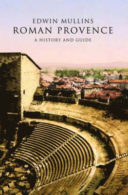 Edwin Mullins - Roman Provence: A History and Guide, Häftad. Tillgänglighet: Tillfälligt slut