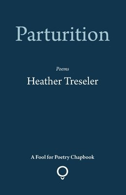 Heather Treseler - Parturition, Häftad