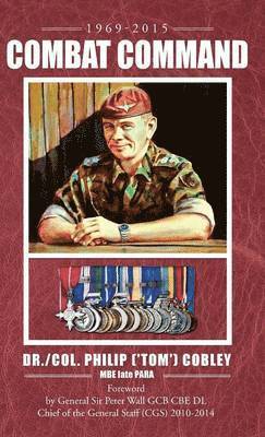 Dr Philip Cobley Mbe Late Para - COMBAT COMMAND - Countering the Physiological and Psychological Effects of Combat on Infantry Soldiers, Inbunden