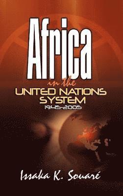 Issaka K. Souare - Africa in the United Nations System (1945-2005), Inbunden