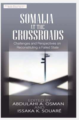 Abdulahi A. Osman, Issaka K. Souare - Somalia at the Crossroads, Inbunden