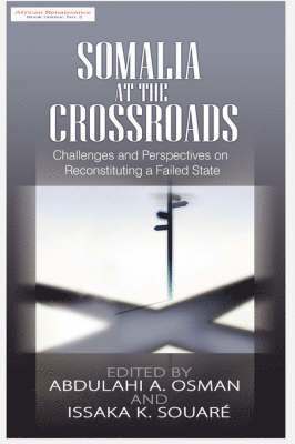 Abdulahi A. Osman, Issaka K. Souare - Somalia at the Crossroads, Häftad