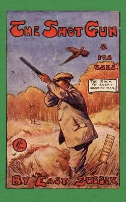 "EAST SUSSEX" - Shotgun & Its Uses (History of Shooting Series), Häftad. Tillgänglighet: Lägg i varukorg