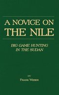 A Novice On The Nile - Big Game Hunting In The Sudan