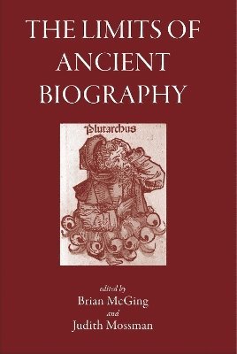 Limits of Ancient Biography av Brian McGing, Judith Mossman