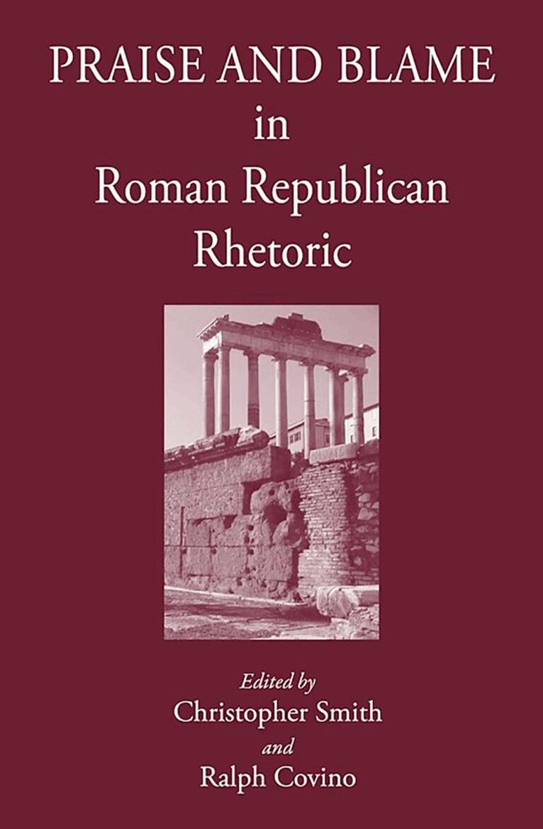 Ralph Covino, Christopher B. R. Smith, Ralph Covino - Praise and Blame in Roman Republican Rhetoric, Inbunden