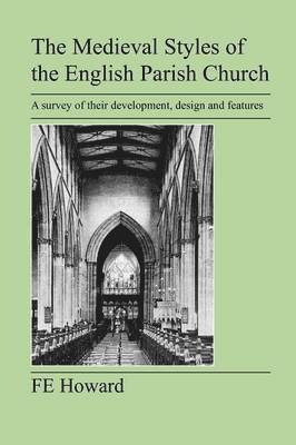 F E Howard - Medieval Styles of the English Parish Church, Häftad. Tillgänglighet: Lägg i varukorg