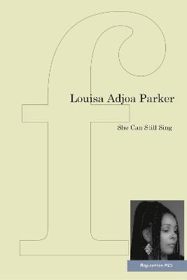 Louisa Adjoa Parker - She Can Still Sing, Häftad