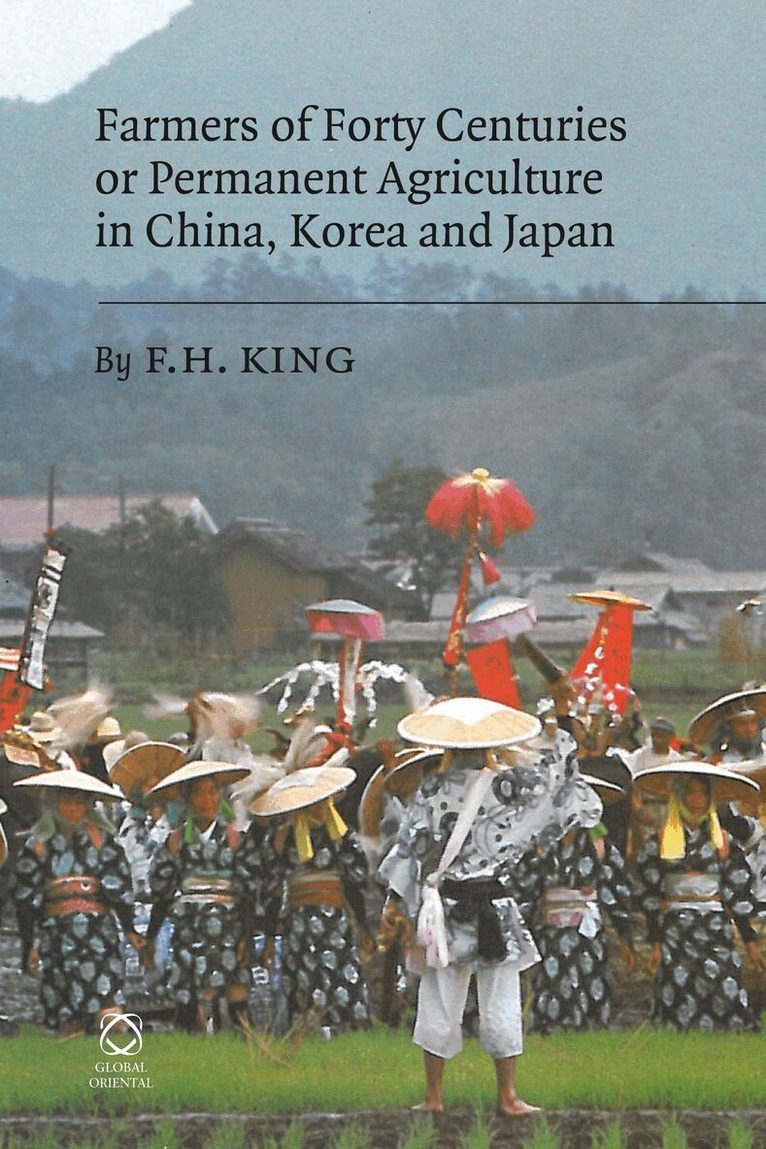 F. H. King - Farmers of Forty Centuries or Permanent Agriculture in China, Korea and Japan, Inbunden