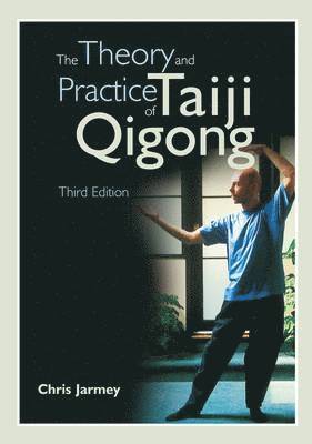 C. Jarmey - Jarmey, C: Theory & Practise of Taiji Qigong, 3rd Edition, Häftad
