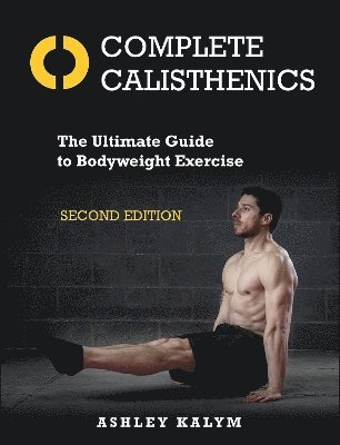 Complete Calisthenics av Ashley Kalym