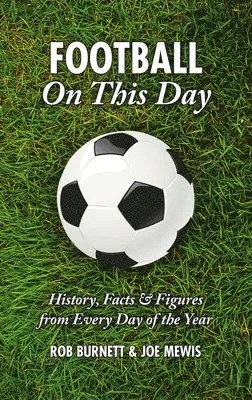Rob Burnett, Joe Mewis - Football on This Day: History, Facts and Figures from Every Day of the Year, Inbunden. Tillgänglighet: Tillfälligt slut