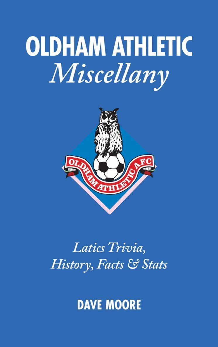 Dave Moore - Oldham Athletic Miscellany, Inbunden