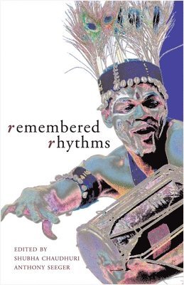 Shubha Chaudhuri, Anthony Seeger - Remembered Rhythms – Essays on Diaspora and the Music of India, Häftad. Tillgänglighet: Tillfälligt slut