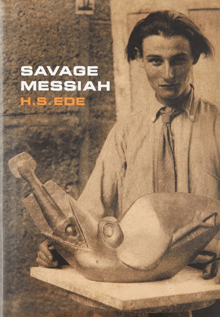 H.S. Ede - Savage Messiah, Inbunden