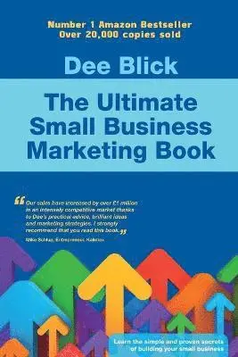 Dee Blick - Ultimate Small Business Marketing Book, Häftad. Tillgänglighet: Lägg i varukorg