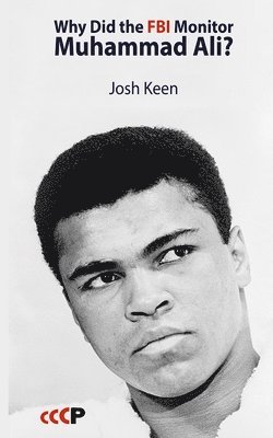Josh Keen - Why Did the FBI Monitor Muhammad Ali?, Häftad