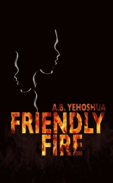 A.B. Yehoshua - Friendly Fire, E-bok