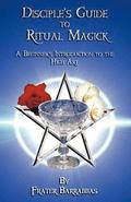 The Disciple's Guide to Ritual Magick