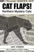 CAT FLAPS! Northern Mystery Cats