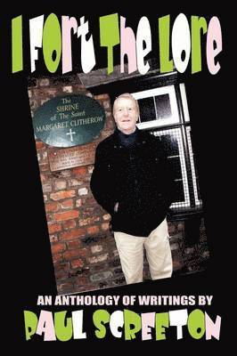 Paul Screeton - I Fort the Lore (An Anthology of Fortean Writings by Paul Screeton), Häftad