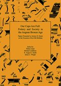 Our Cups Are Full: Pottery and Society in the Aegean Bronze Age. Papers Presented to Jeremy B. Rutter on the Occasion of his 65th Birthday