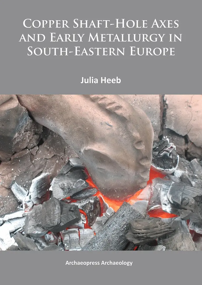 Julia Heeb - Copper Shaft-Hole Axes and Early Metallurgy in South-Eastern Europe: An Integrated Approach, Häftad. Tillgänglighet: Lägg i varukorg