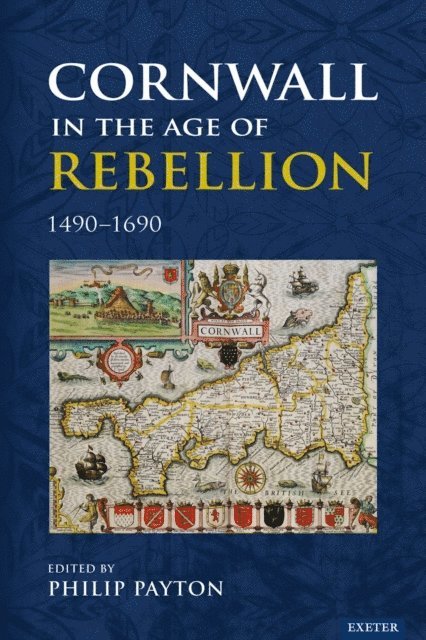 Prof. Philip Payton - Cornwall in the Age of Rebellion, 1490-1690, E-bok