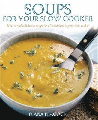 Diana Peacock - Soups For Your Slow Cooker, Häftad