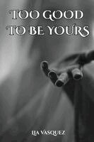 Lia Vasquez - Too Good to Be Yours, Häftad