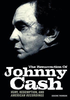 Graeme Thomson - Resurrection of Johnny Cash: Hurt, Redemption, and American Recordings, Häftad