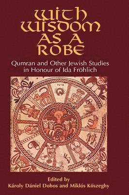 Karoly Dobos, Miklos Koszeghy - Qumran and Other Jewish Studies in Honour of Ida Frohlich, Inbunden