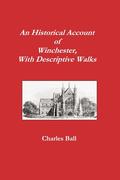 An Historical Account of Winchester, With Descriptive Walks