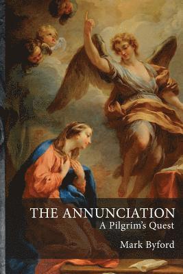 Mark Byford - Annunciation: A Pilgrim's Quest, Häftad