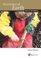 Claire Warden - Fascination of Earth: Wood Whittling, Häftad