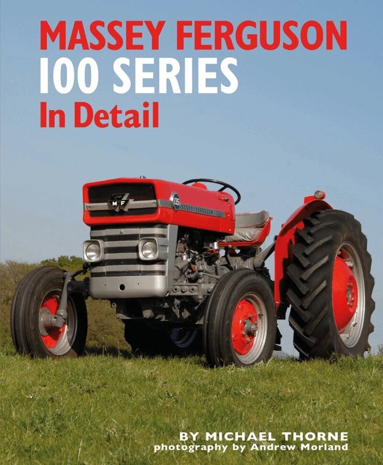 Michael Thorne - Massey Ferguson 100 Series in Detail, Inbunden