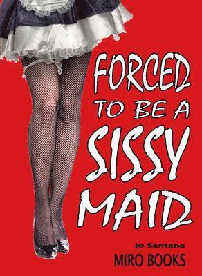 Forced to be a Sissy Maid av Jo Santana